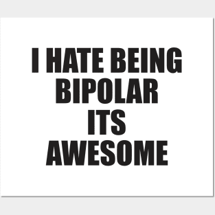 i hate being bipolar its awesome Posters and Art